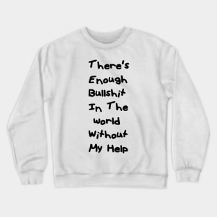 Theres enough bullshit Crewneck Sweatshirt